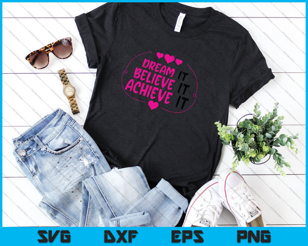 Dream It Believe It Achieve It SVG PNG Cutting Printable Files - on a t-shirt