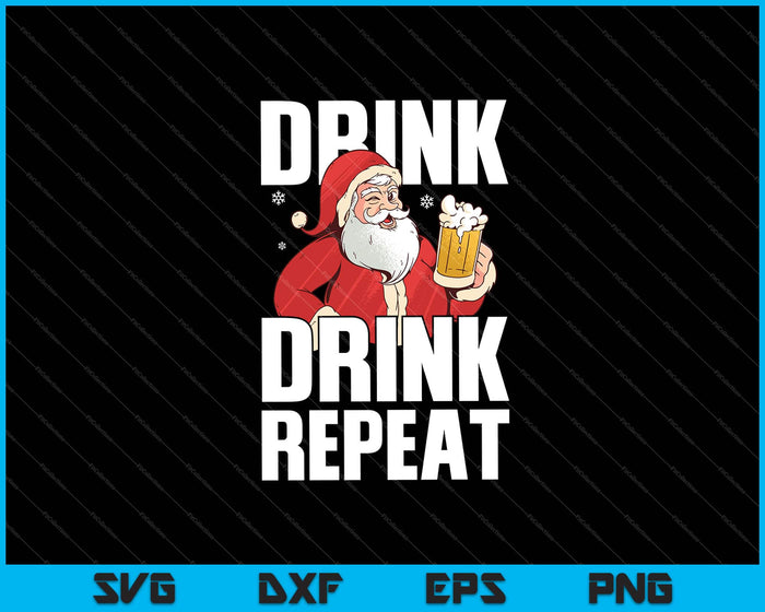 Beber Bebida Repetir Santa Navidad Svg Cortar Archivos Imprimibles