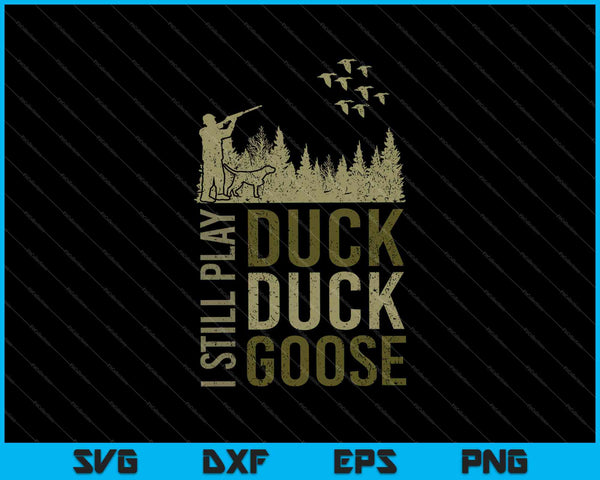 Duck Hunter Quote Ik speel nog steeds Duck Duck Goose SVG PNG Cutting Printable Files