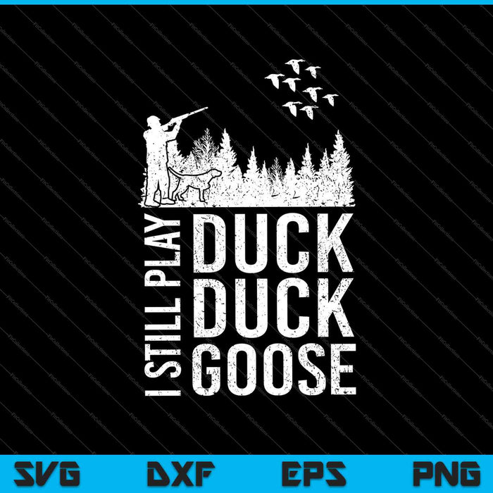 Duck Hunter Quote Ik speel nog steeds Duck Duck Goose SVG PNG AI Snijden afdrukbare bestanden