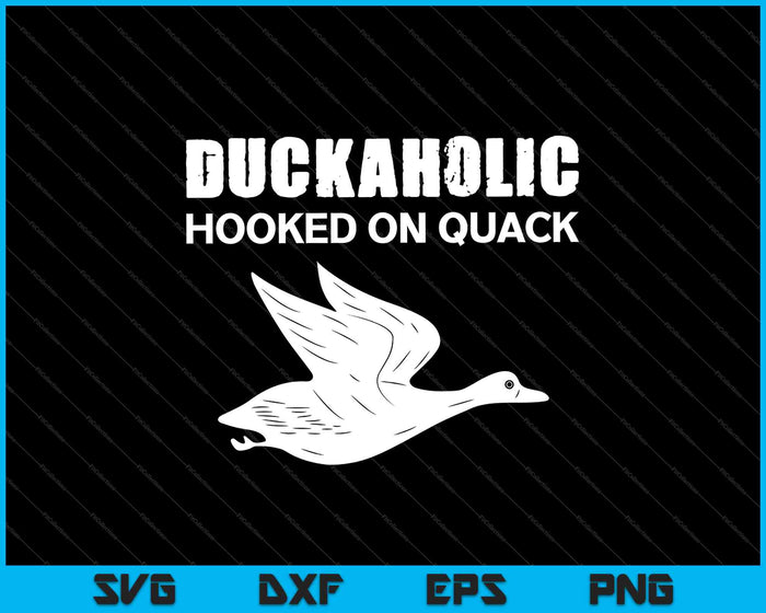 Duckaholic enganchado a Quack SVG PNG cortando archivos imprimibles