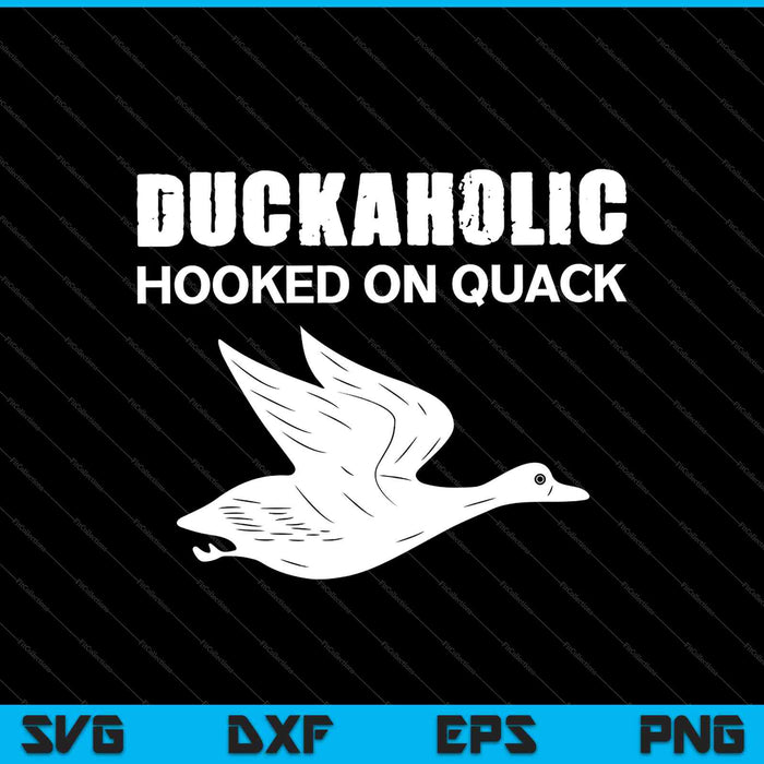 Duckaholic Hooked On Quack SVG PNG Cutting Printable Files