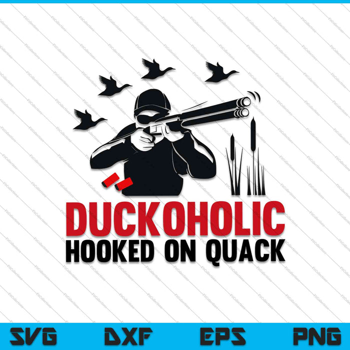 Duckoholic Hooked On Quack Hunting SVG PNG Cutting Printable Files