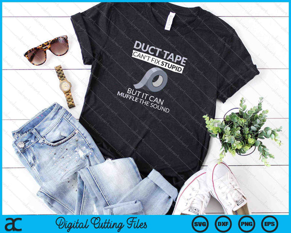 Duct Tape kan dom niet repareren, maar kan het geluid dempen SVG PNG snijden afdrukbare bestanden - on a t-shirt