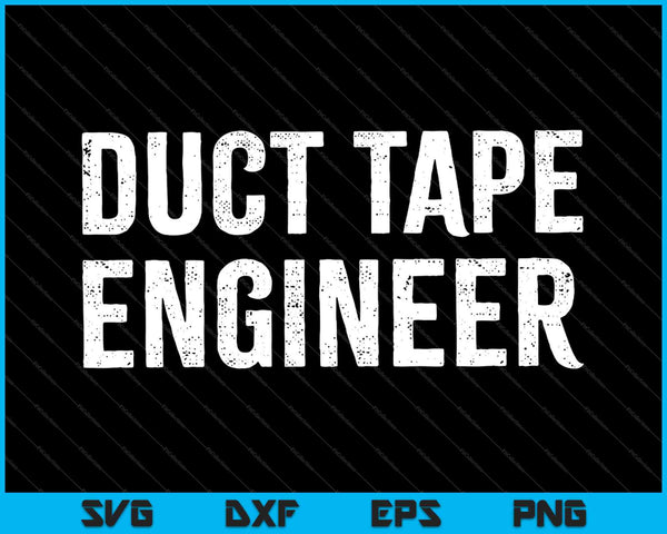 Duct Tape Engineer Funny Sayings Duct Tape Sarcastic SVG PNG Cutting Printable Files