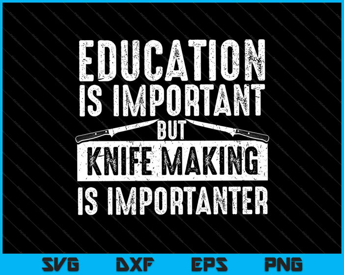 La educación es importante, pero la fabricación de cuchillos es más importante SVG PNG Cortar archivos imprimibles