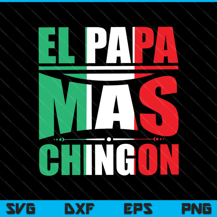 El Papa Mas Chingon Funny Spanish Fathers Day SVG PNG Cutting Printable Files