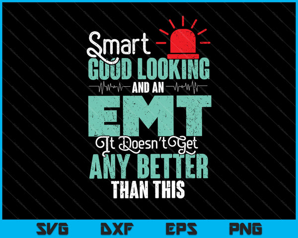 Smart Good looking and an EMT It doesn't get any better than this SVG PNG Cutting Printable Files