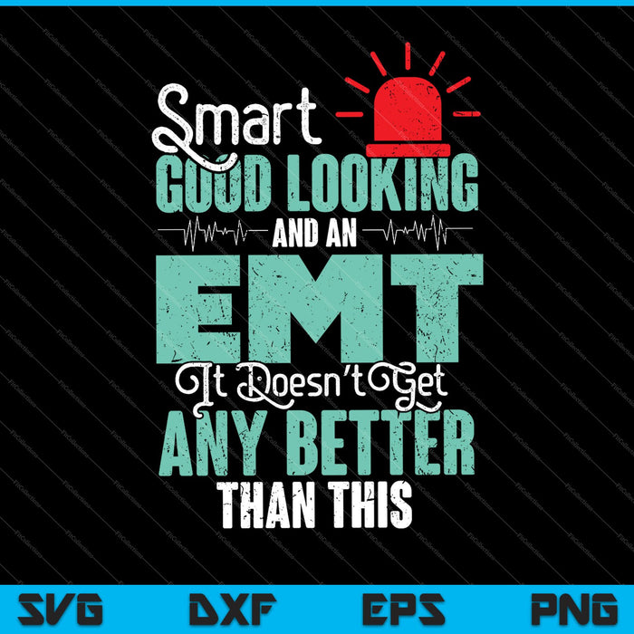 Smart Good looking and an EMT It doesn't get any better than this SVG PNG Cutting Printable Files