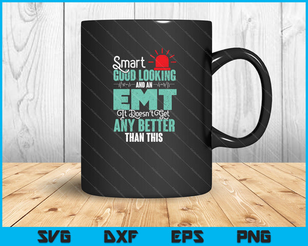 Smart Good looking and an EMT It doesn't get any better than this SVG PNG Cutting Printable Files