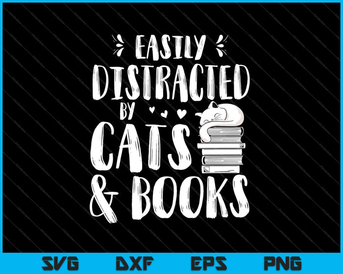 Easily Distracted by Cats and Books - Cat & Book Lover SVG PNG Cutting Printable Files