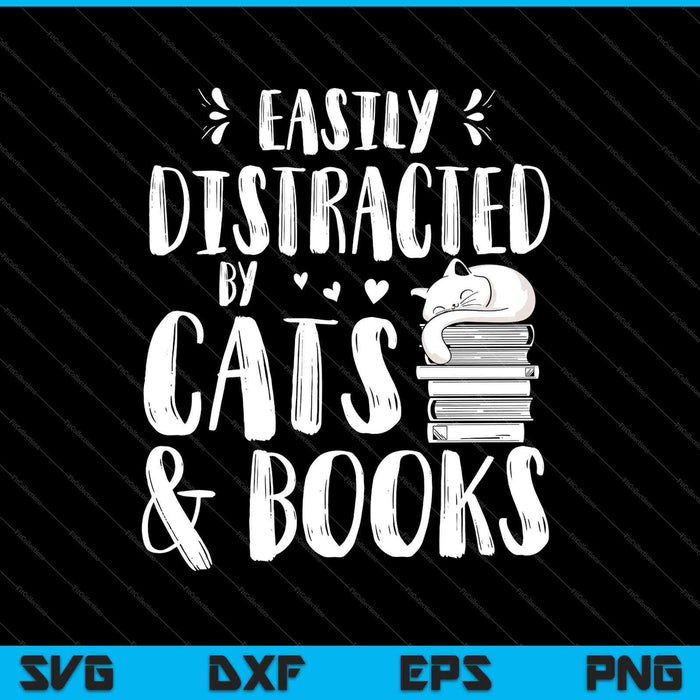 Easily Distracted by Cats and Books - Cat & Book Lover SVG PNG Cutting Printable Files
