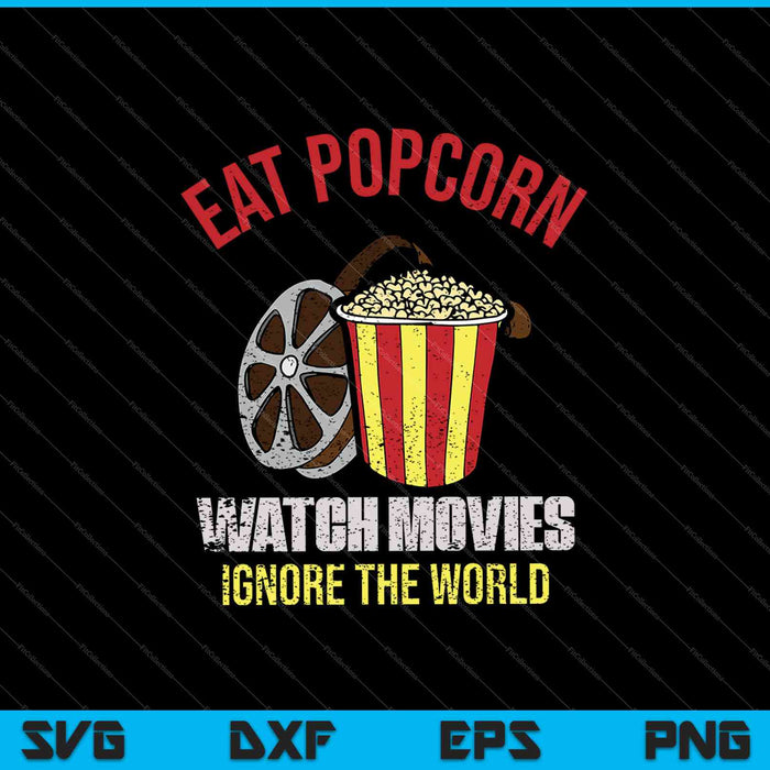 Eat Popcorn Watch Movies Ignore The World SVG PNG Cutting Printable Files