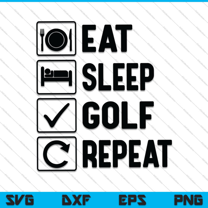 Eat Sleep Golf Repeat Playing Lover SVG PNG Cutting Printable Files