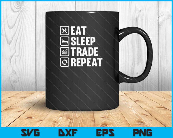 Eat Sleep Trade Repetir SVG PNG Cortar archivos imprimibles