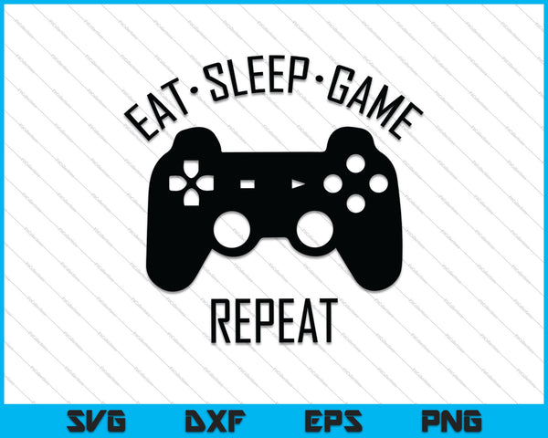 Eat, Sleep, Game, Repeat SVG PNG Cutting Printable Files