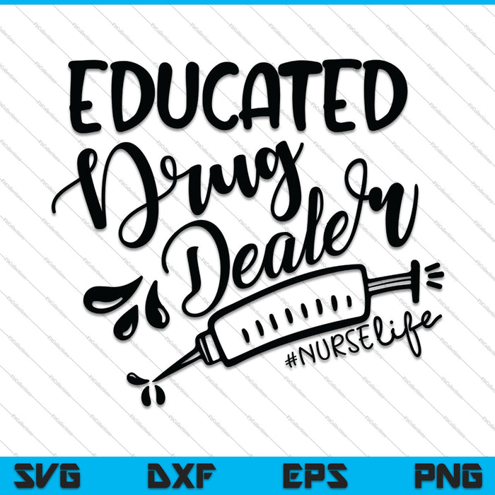 Educated Drug Dealer #NurseLife SVG PNG Cutting Printable Files