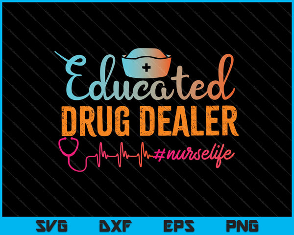 Educated Drug Dealer #nurselife Nurse Life SVG PNG Cutting Printable Files