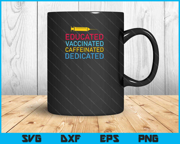 Educated Vaccinated Caffeinated Dedicated SVG PNG Cutting Printable Files