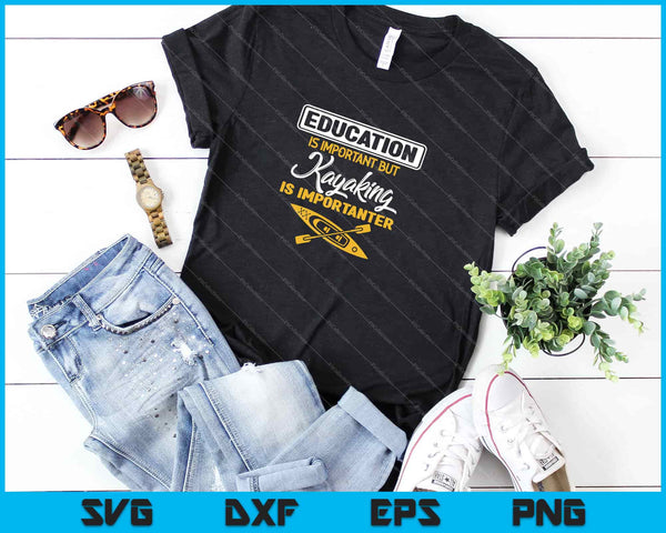 Education Is Important But Kayaking Is Importanter Svg Cutting Printable Files - on a t-shirt