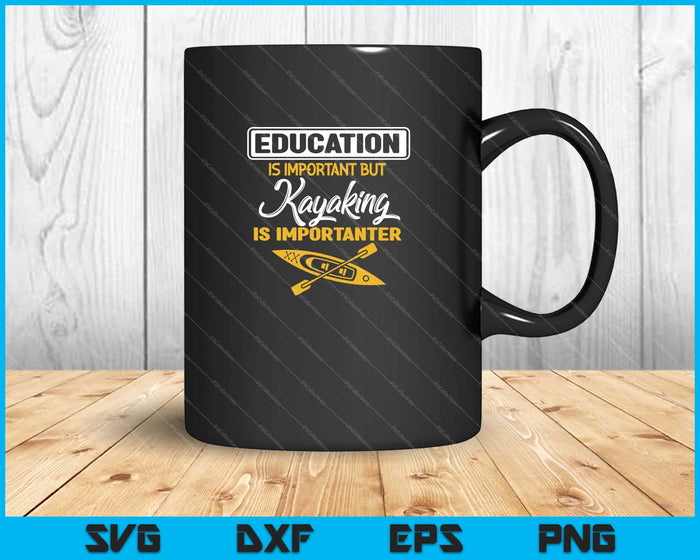 Education Is Important But Kayaking Is Importanter Svg Cutting Printable Files