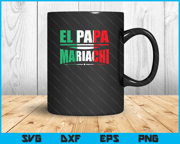 El Papa Mariachi Funny Spanish Fathers Day SVG PNG Cutting Printable Files