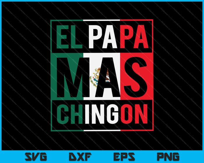 El Papa Mas Chingon Divertido Papá Mexicano SVG PNG Cortando Archivos Imprimibles