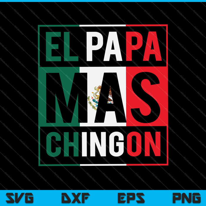 El Papa Mas Chingon Divertido Papá Mexicano SVG PNG Cortando Archivos Imprimibles