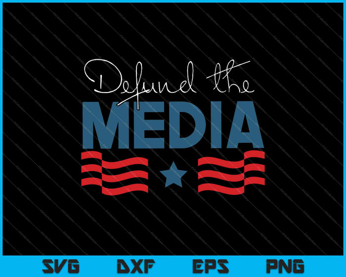 Election 2020 USA Patriotism Defund the Media SVG PNG Cutting Printable Files
