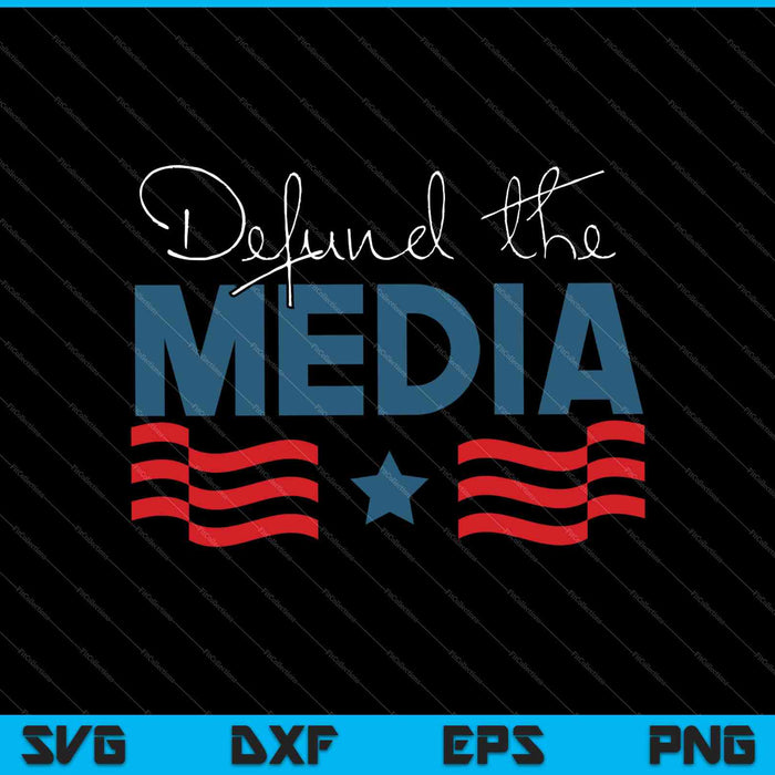 Election 2020 USA Patriotism Defund the Media SVG PNG Cutting Printable Files