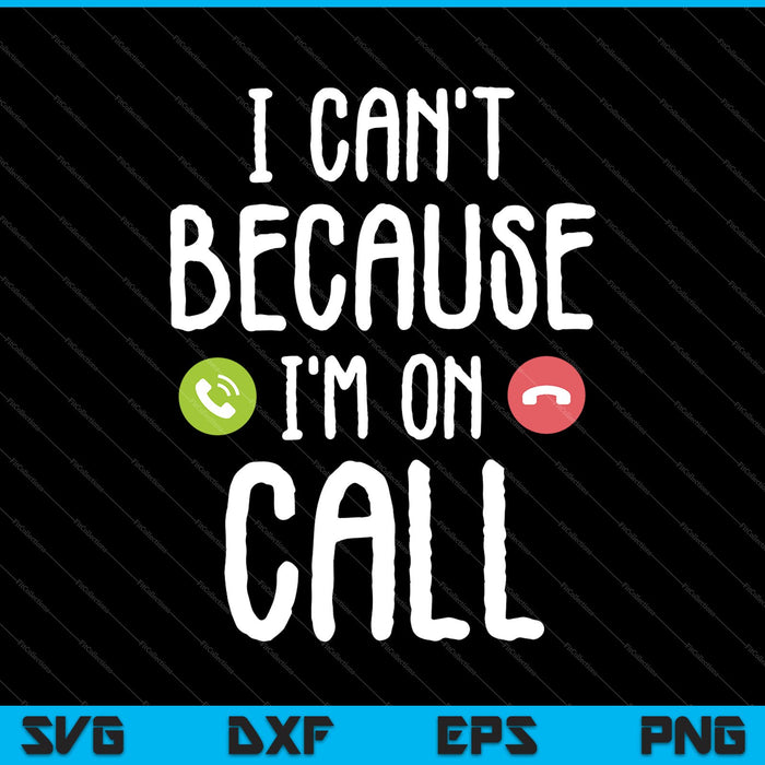 I Can't Because I'm on Call SVG PNG Cutting Printable Files