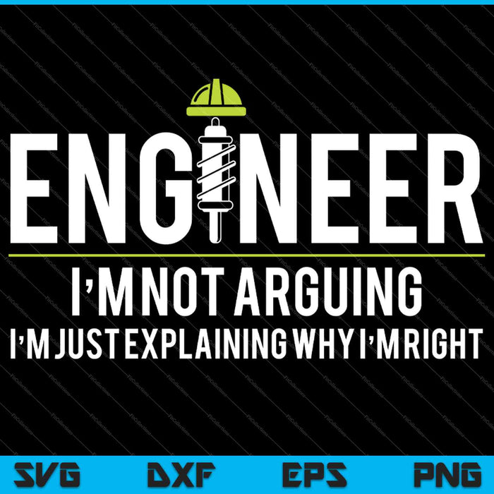 Engineer I'm Not Arguing Funny Engineering SVG PNG Cutting Printable Files