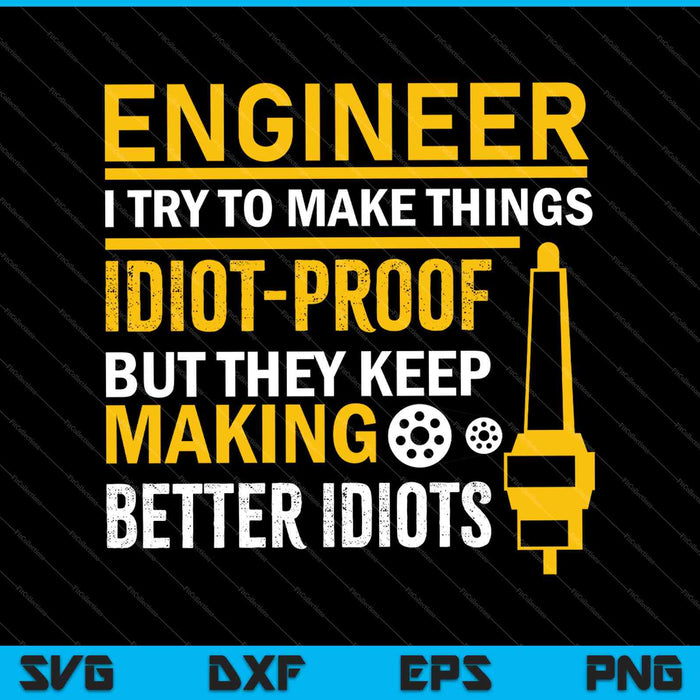 Engineer I try to Make Things Idiot-Proof SVG PNG Cutting Printable Files