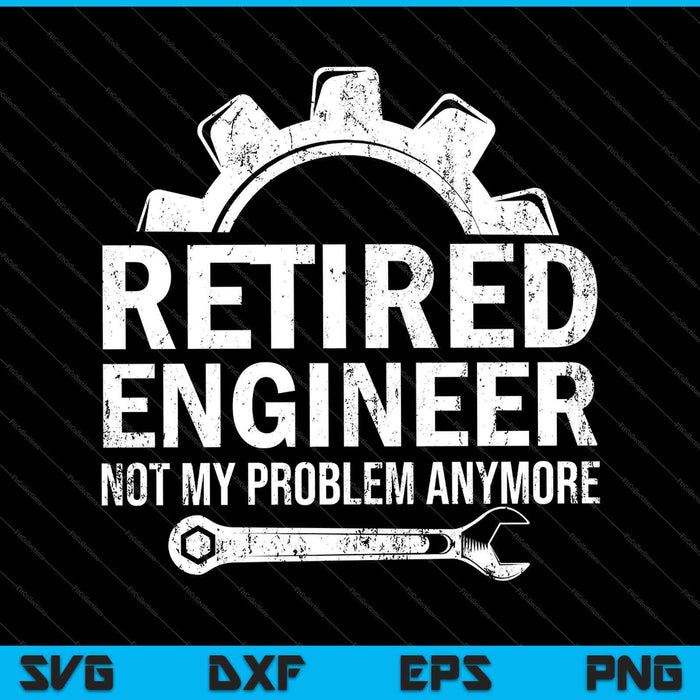 Engineer Retirement Gift Retired Engineer SVG PNG Cutting Printable Files