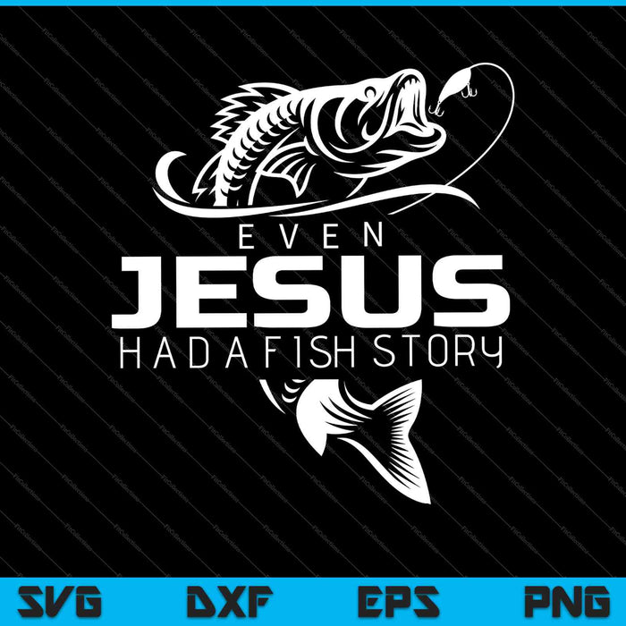 Incluso Jesús tenía una historia de peces lindo amor pesca SVG PNG cortando archivos imprimibles