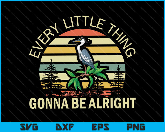 Every Little Thing Is Gonna Be Alright Bird SVG PNG Cutting Printable Files