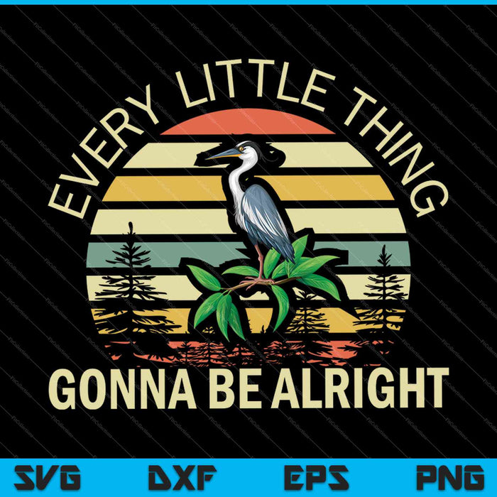 Every Little Thing Is Gonna Be Alright Bird SVG PNG Cutting Printable Files