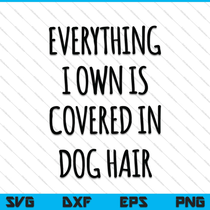Todo lo que tengo está cubierto de pelo de perro SVG PNG cortando archivos imprimibles 
