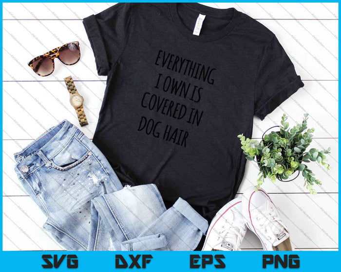 Everything I Own is Covered In Dog Hair SVG PNG Cutting Printable Files