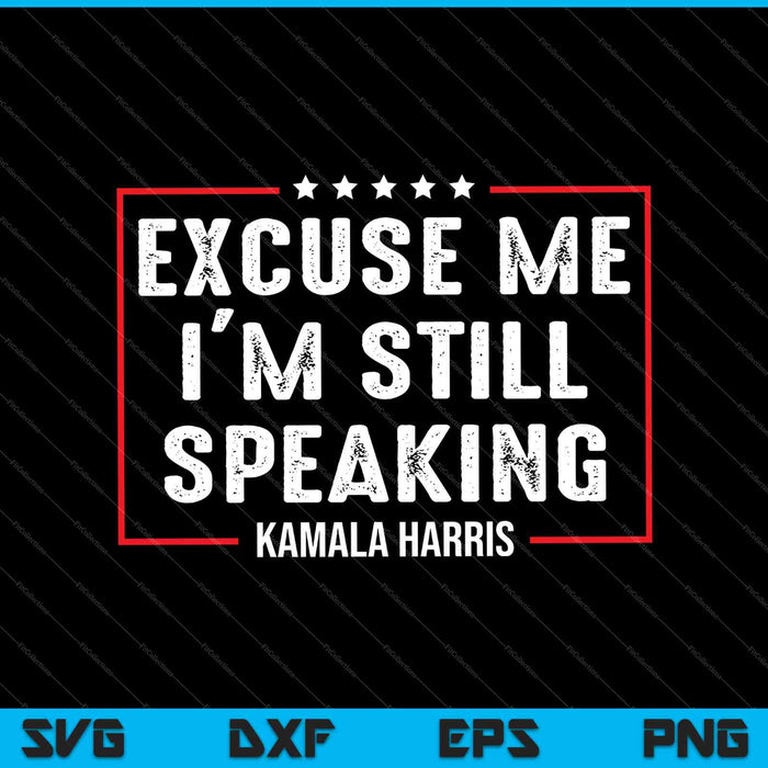 Disculpe, todavía estoy hablando Kamala Harris SVG PNG cortando archivos imprimibles