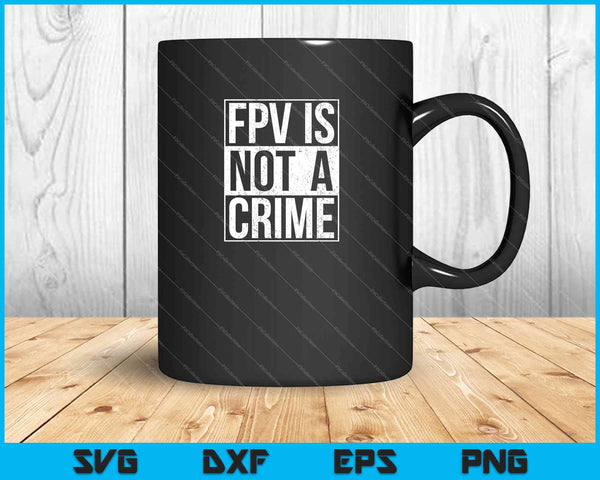 FPV no es un crimen SVG PNG cortando archivos imprimibles