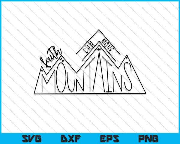 La fe puede mover montañas Christian SVG PNG Cortar archivos imprimibles