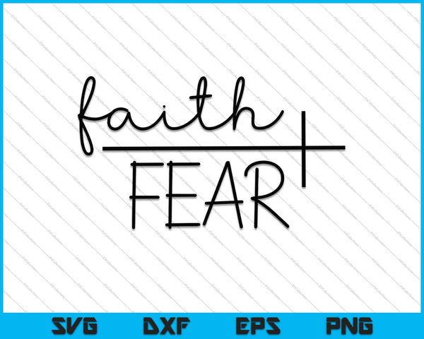 Faith Fear SVG PNG Cutting Printable Files