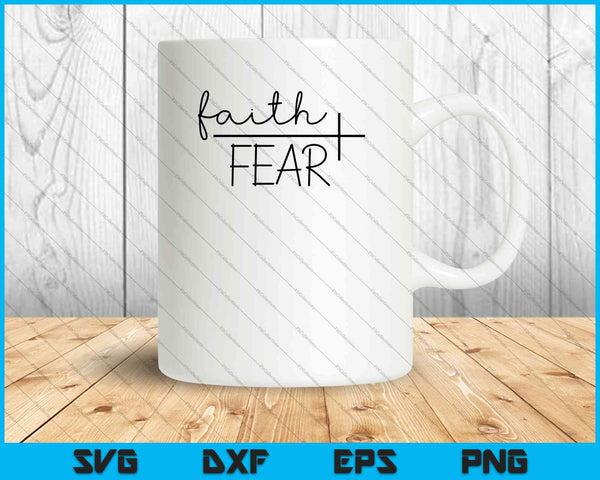 Faith Fear SVG PNG Cutting Printable Files