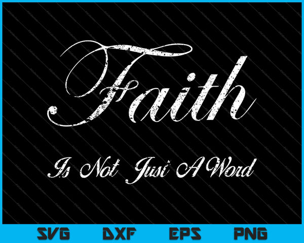 Faith Is Not Just A Word SVG PNG Cutting Printable Files