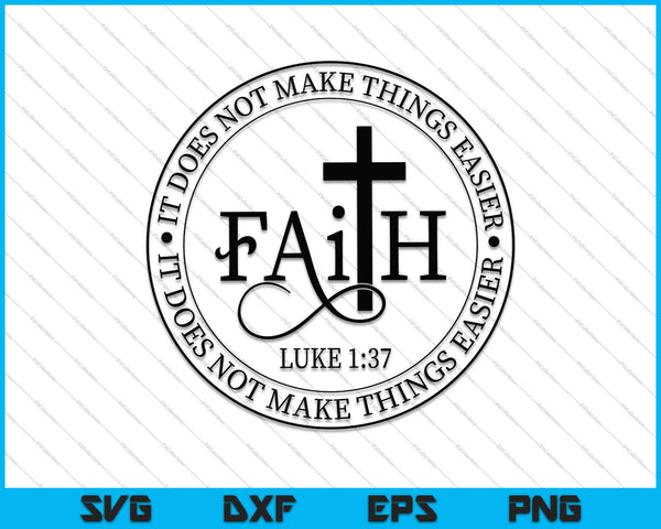 Faith Luke 1-37 No hace las cosas más fáciles, las hace posibles archivos SVG PNG