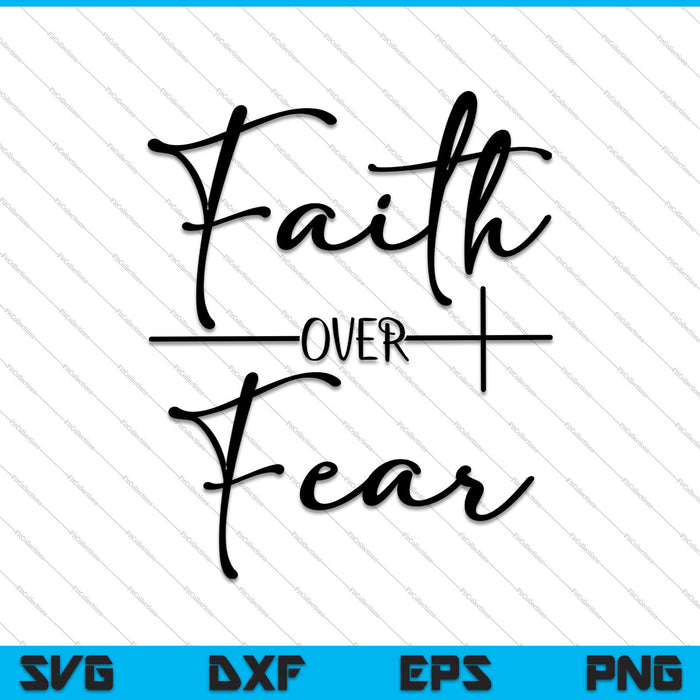 Faith over Fear SVG PNG Cutting Printable Files