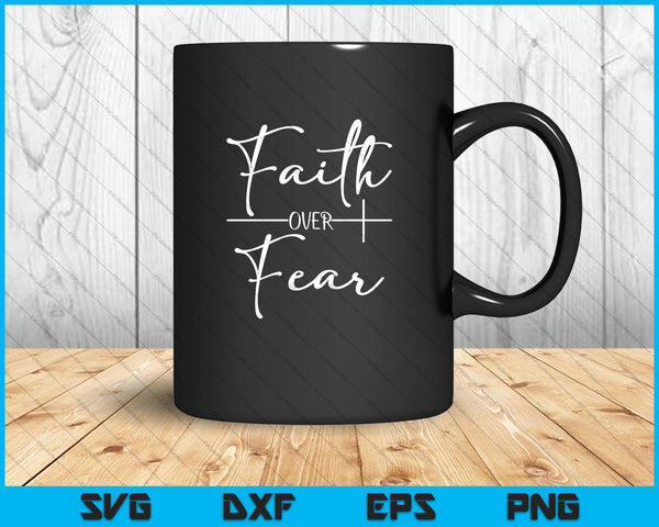 Faith over Fear SVG PNG Cutting Printable Files