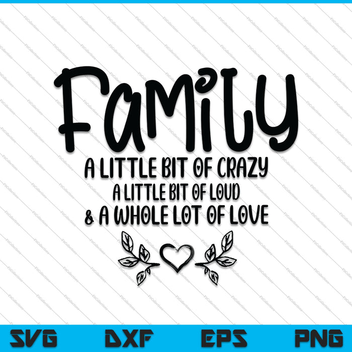 Familie een beetje gek, een beetje luid en heel veel liefde SVG PNG snijden afdrukbare bestanden
