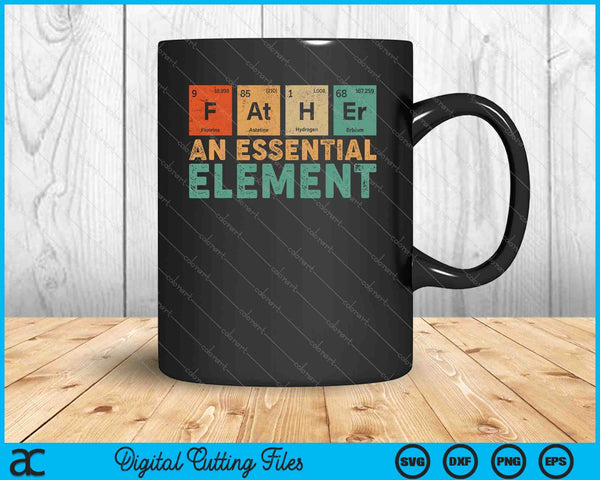 Father An Essential Element SVG PNG Cutting Printable Files